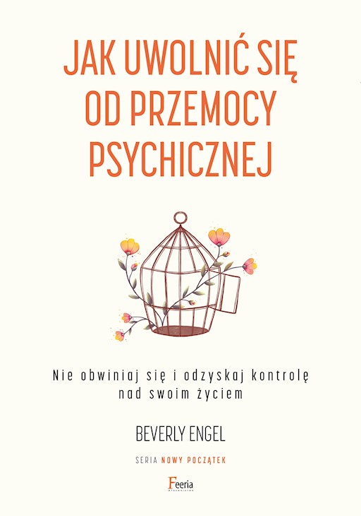 Jak uwolnić się od przemocy psychicznej : nie obwiniaj się …