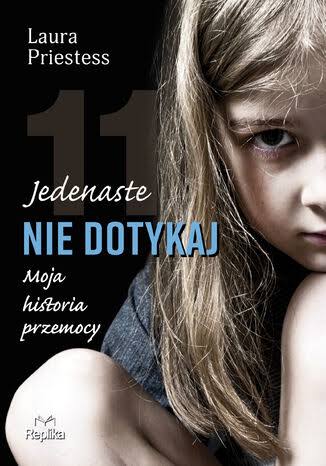 Jedenaste nie dotykaj : moja historia przemocy